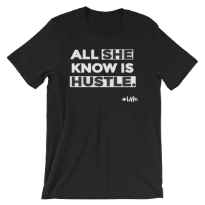 ALL SHE KNOW IS HUSTLE Tee