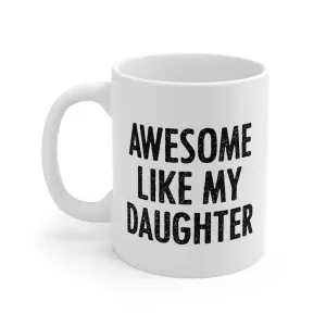 Awesome Like My Daughter Coffee Mug