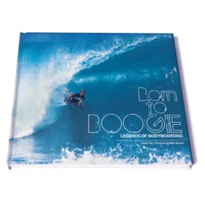 Born to Boogie Legends of Bodyboarding Book