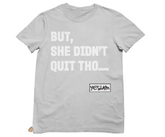 BUT SHE DIDN'T QUIT THO....Tee