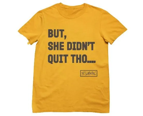 BUT SHE DIDN'T QUIT THO....Tee