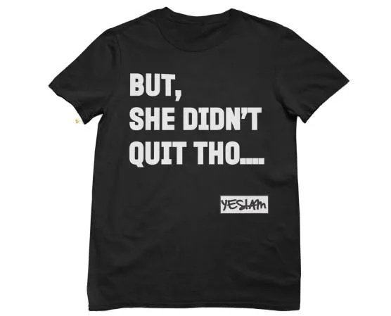 BUT SHE DIDN'T QUIT THO....Tee