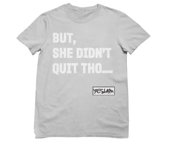 BUT SHE DIDN'T QUIT THO...Tee