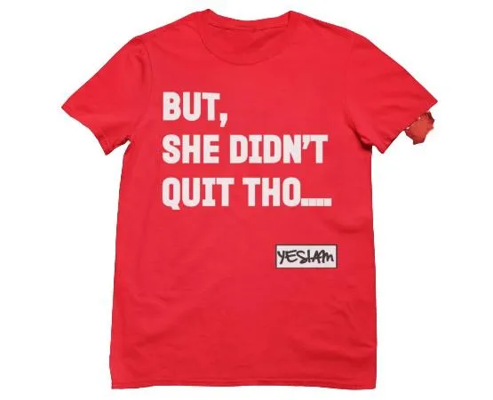BUT SHE DIDN'T QUIT THO....Tee