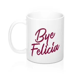 Bye Felicia Coffee Mug