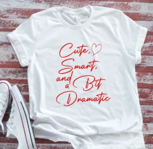 Cute, Smart, and a Bit Dramatic, Unisex White Short Sleeve T-shirt