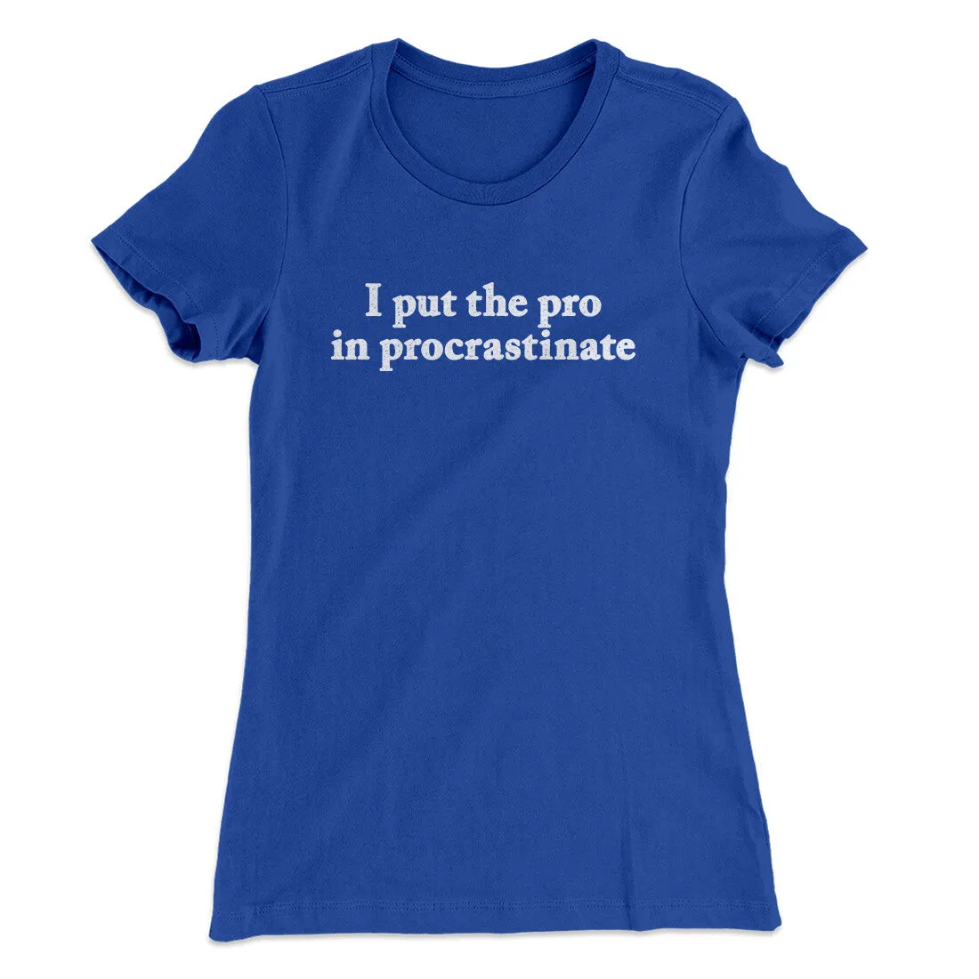 I Put The Pro In Procrastinate Funny Women's T-Shirt