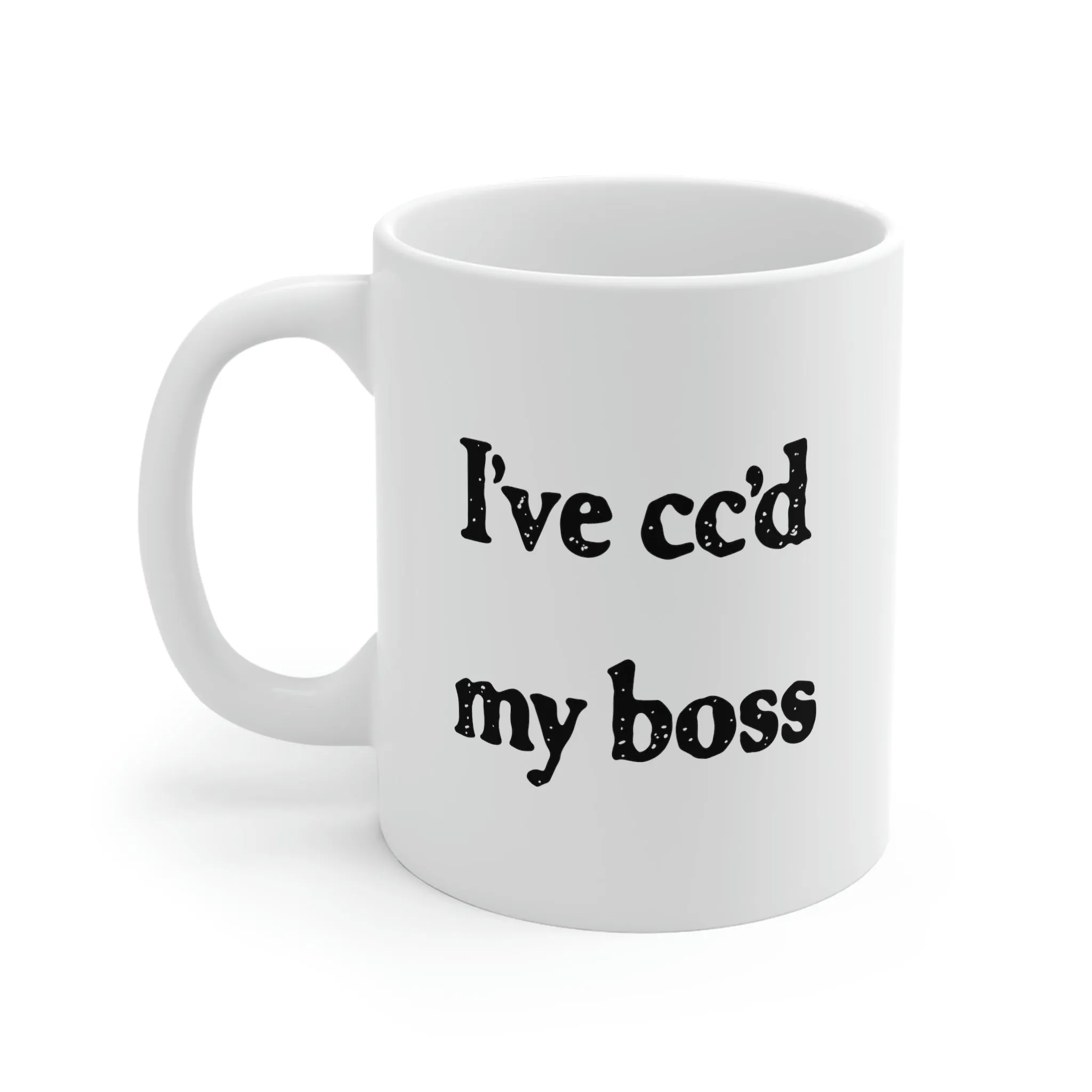I've cc'd My Boss Coffee Mug
