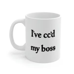 I've cc'd My Boss Coffee Mug