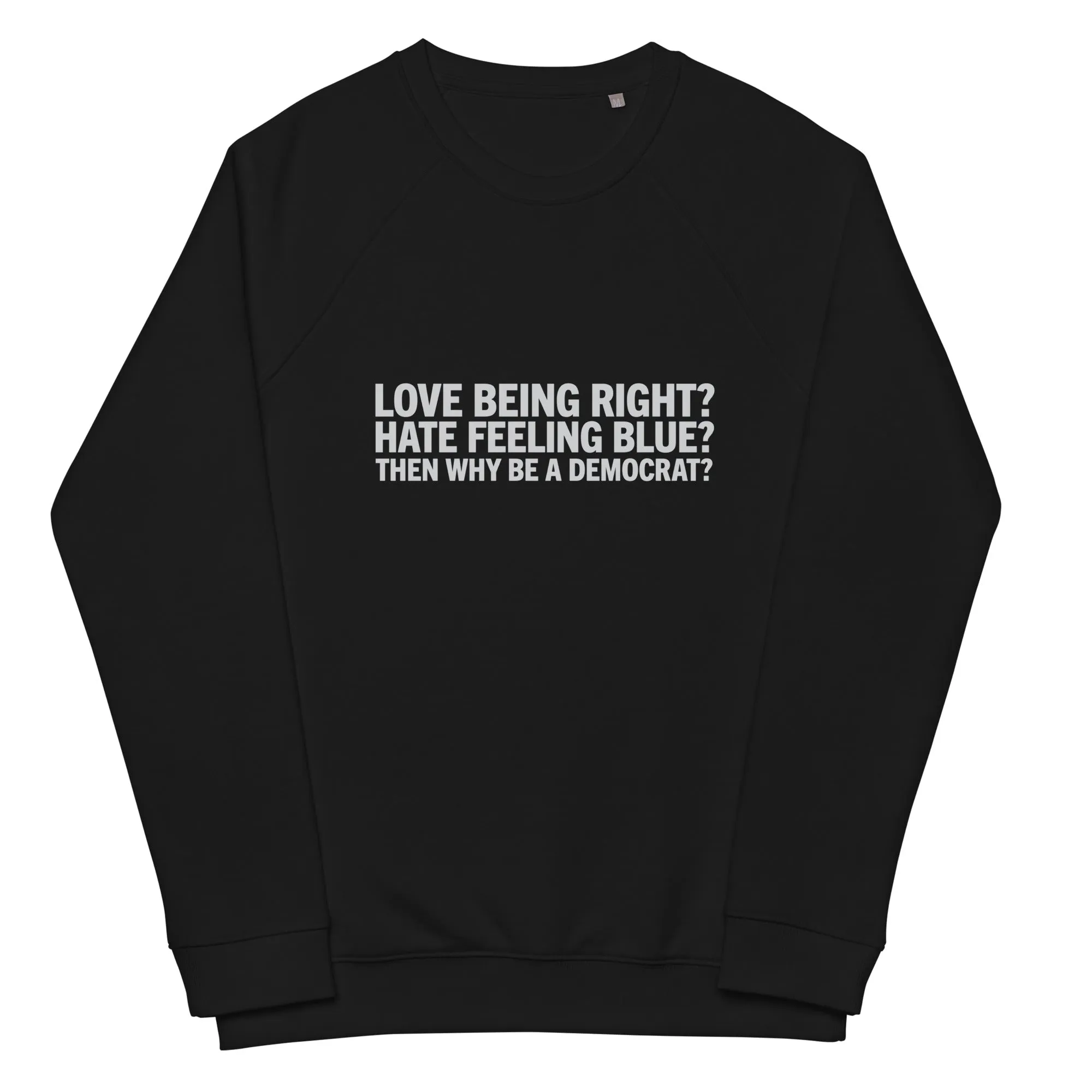 Then Why Be a Democrat Unisex organic raglan sweatshirt